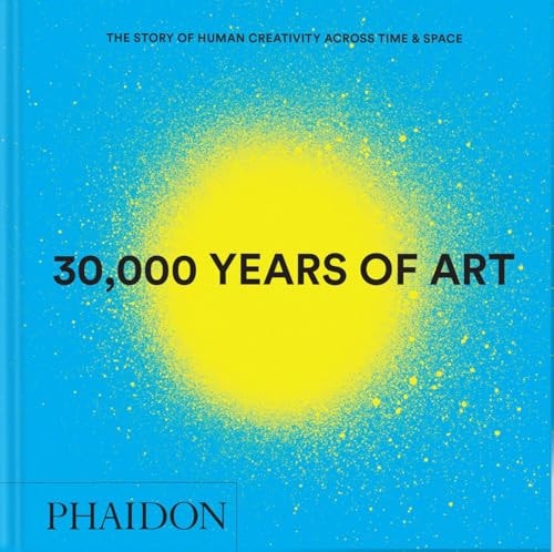 30,000 Years of Art The Story of Human Creativity Across Time and Space