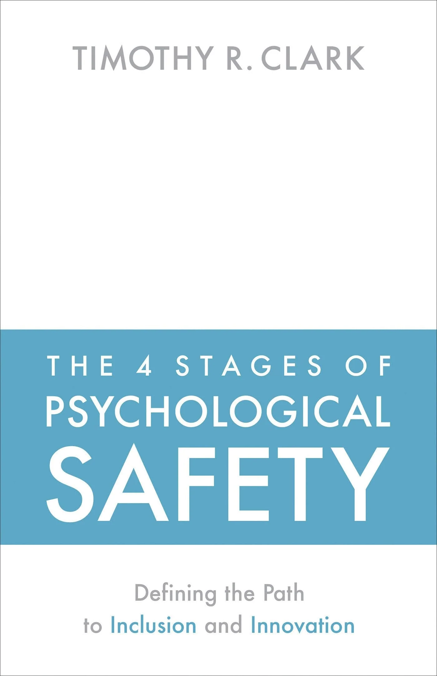 The 4 Stages of Psychological Safety Defining the Path to Inclusion and Innovation