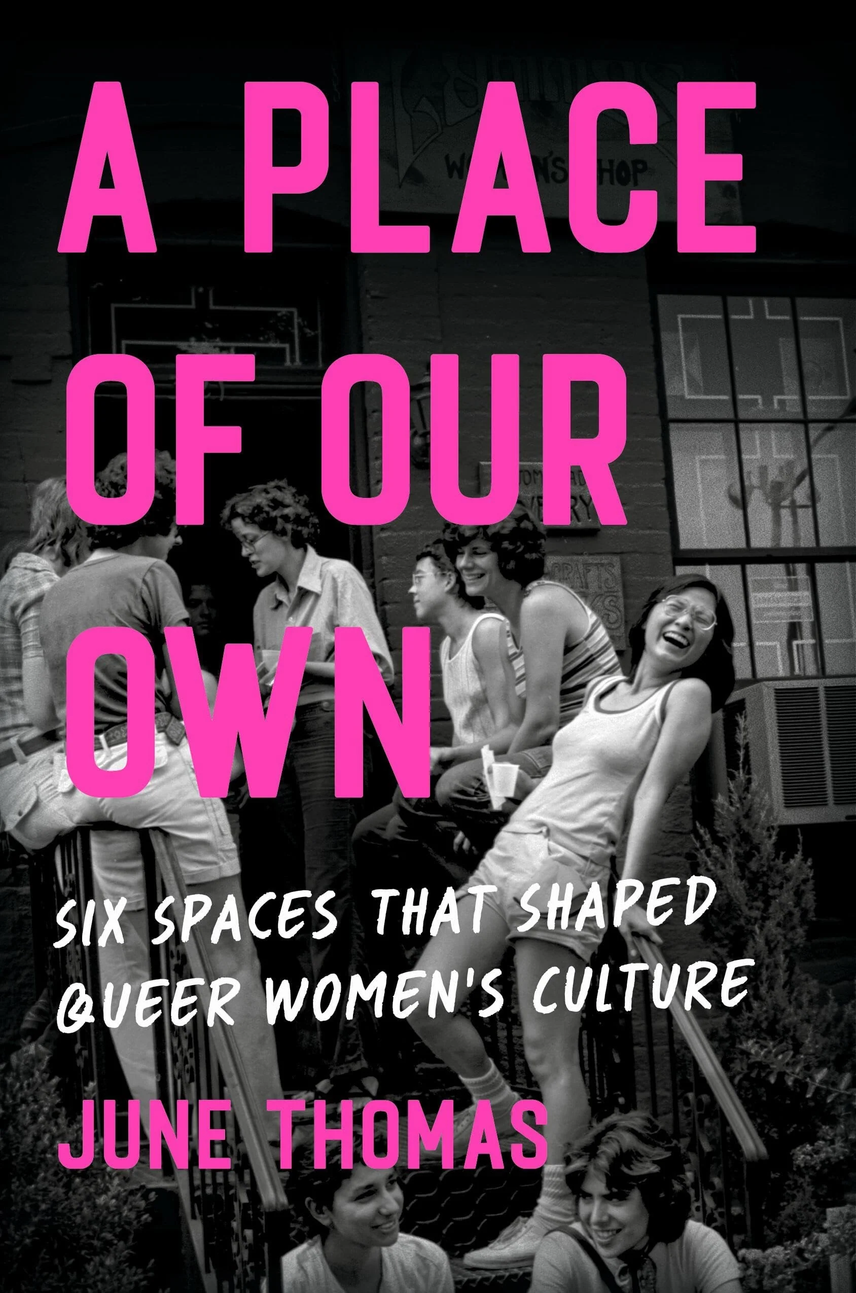 A Place of Our Own Six Spaces that Shaped Queer Women's Culture
