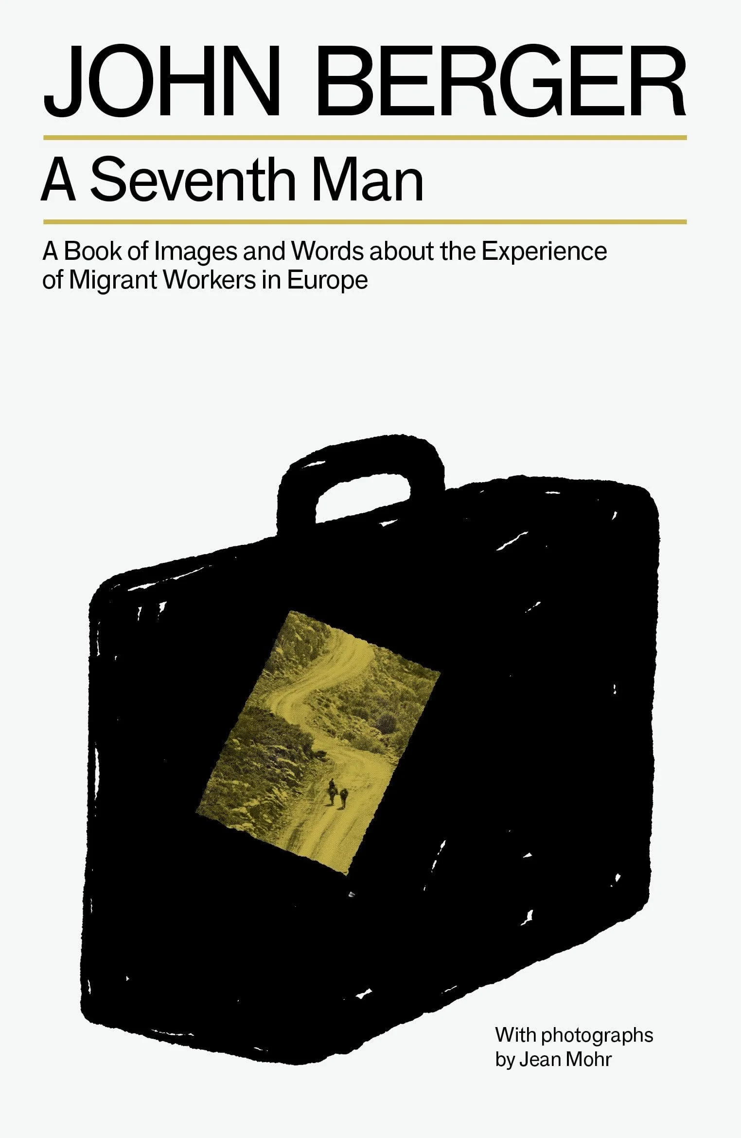 A Seventh Man A Book of Images and Words about the Experience of Migrant Workers in Europe