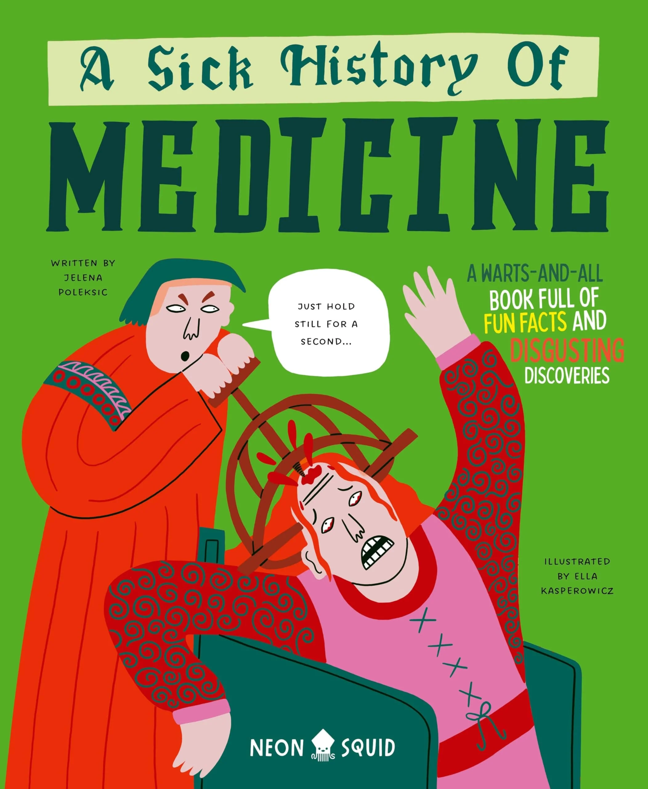 A Sick History of Medicine A Warts-and-All Book Full of Fun Facts and Disgusting Discoveries