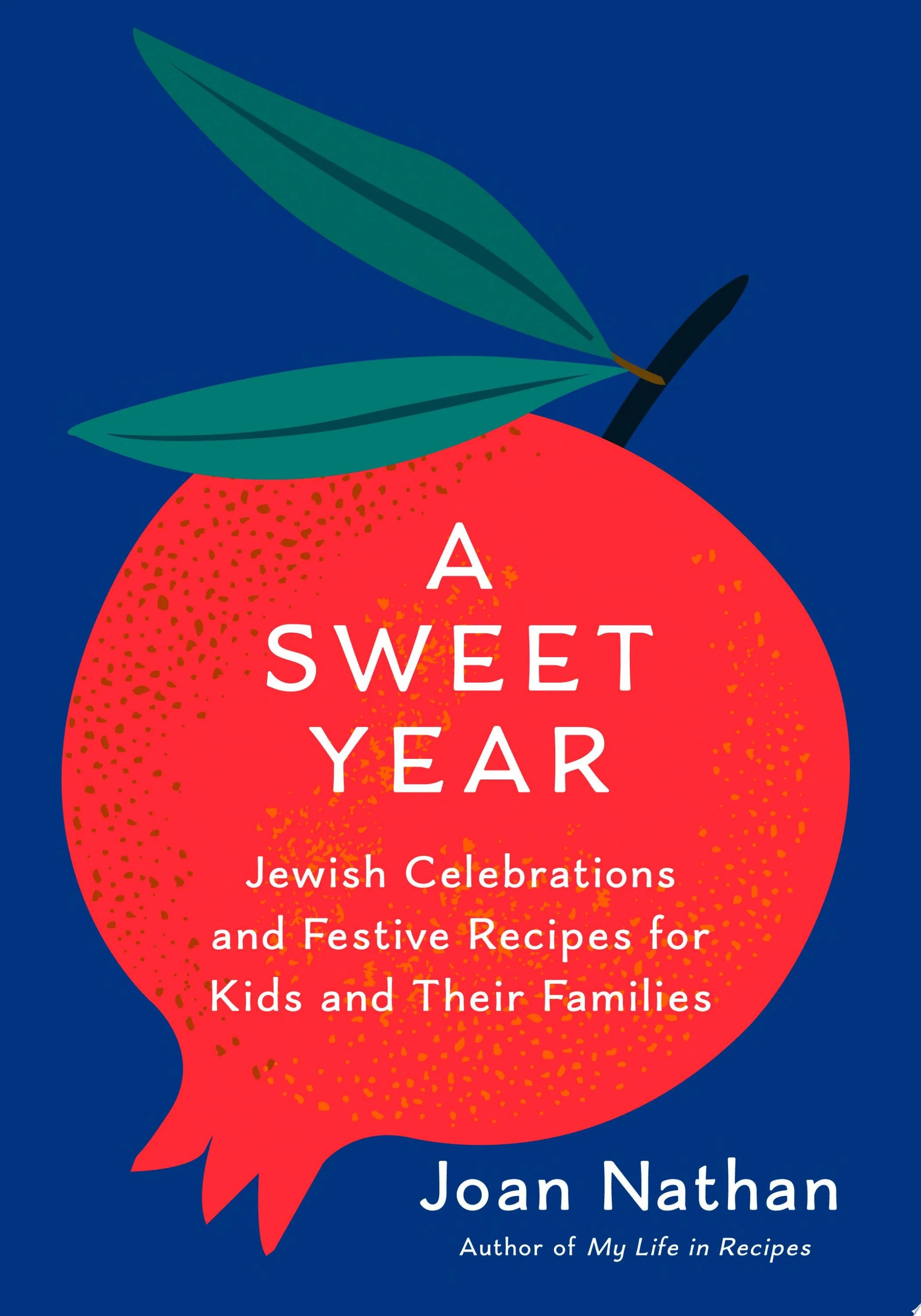 A Sweet Year Jewish Celebrations and Festive Recipes for Kids and Their Families: A Cookbook