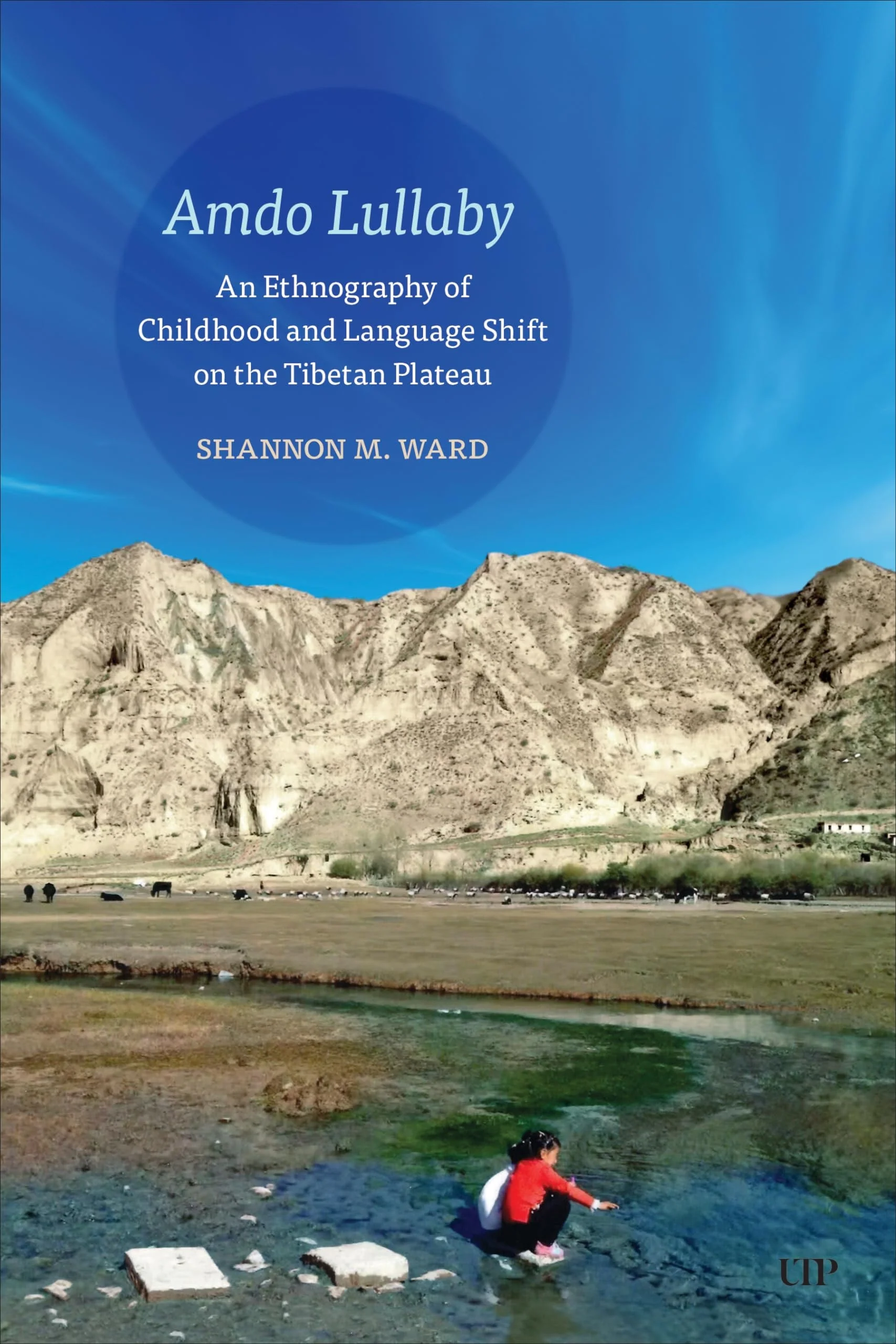 Amdo Lullaby An Ethnography of Childhood and Language Shift on the Tibetan Plateau