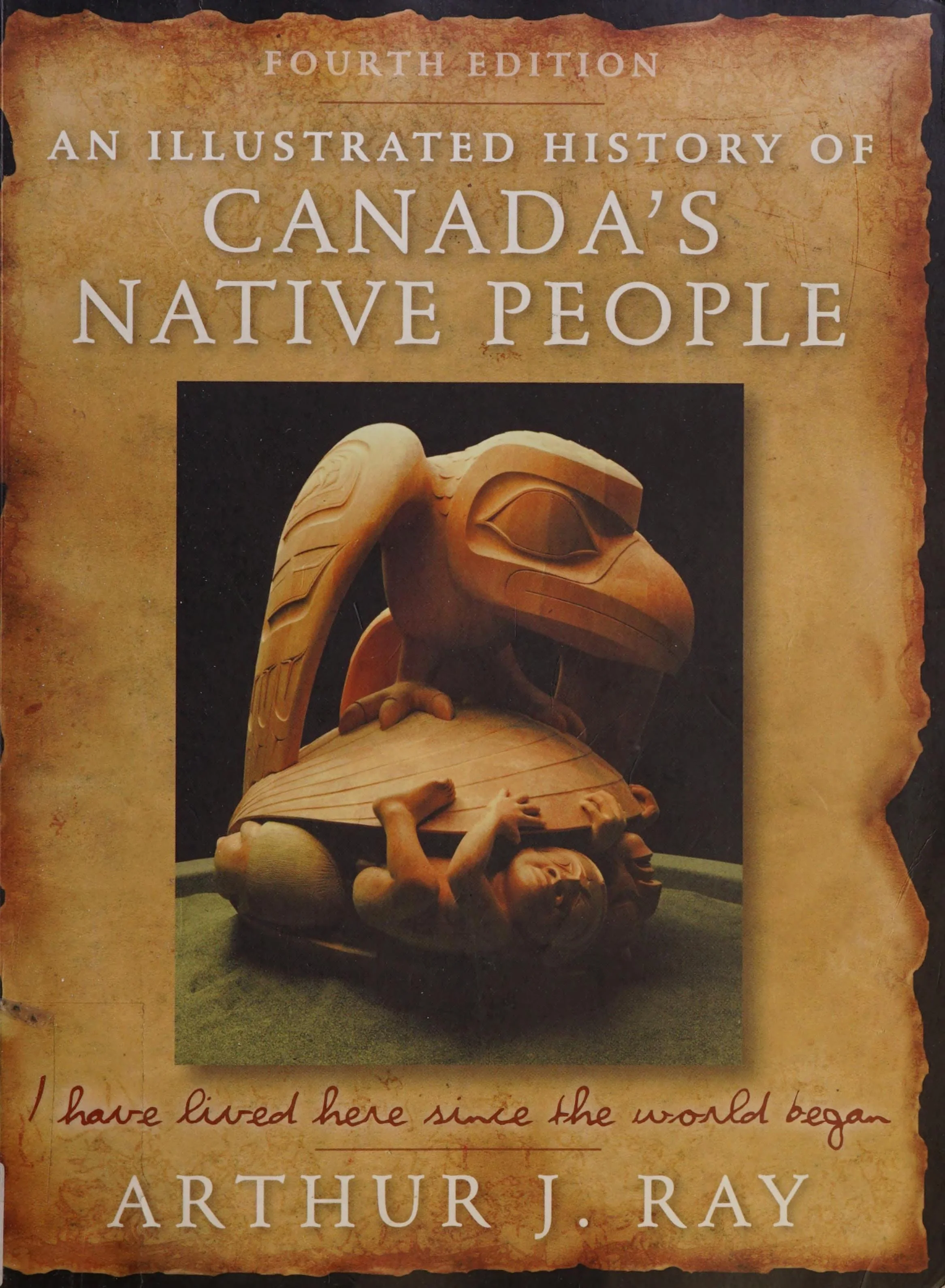 An Illustrated History of Canada's Native People I Have Lived Here Since the World Began