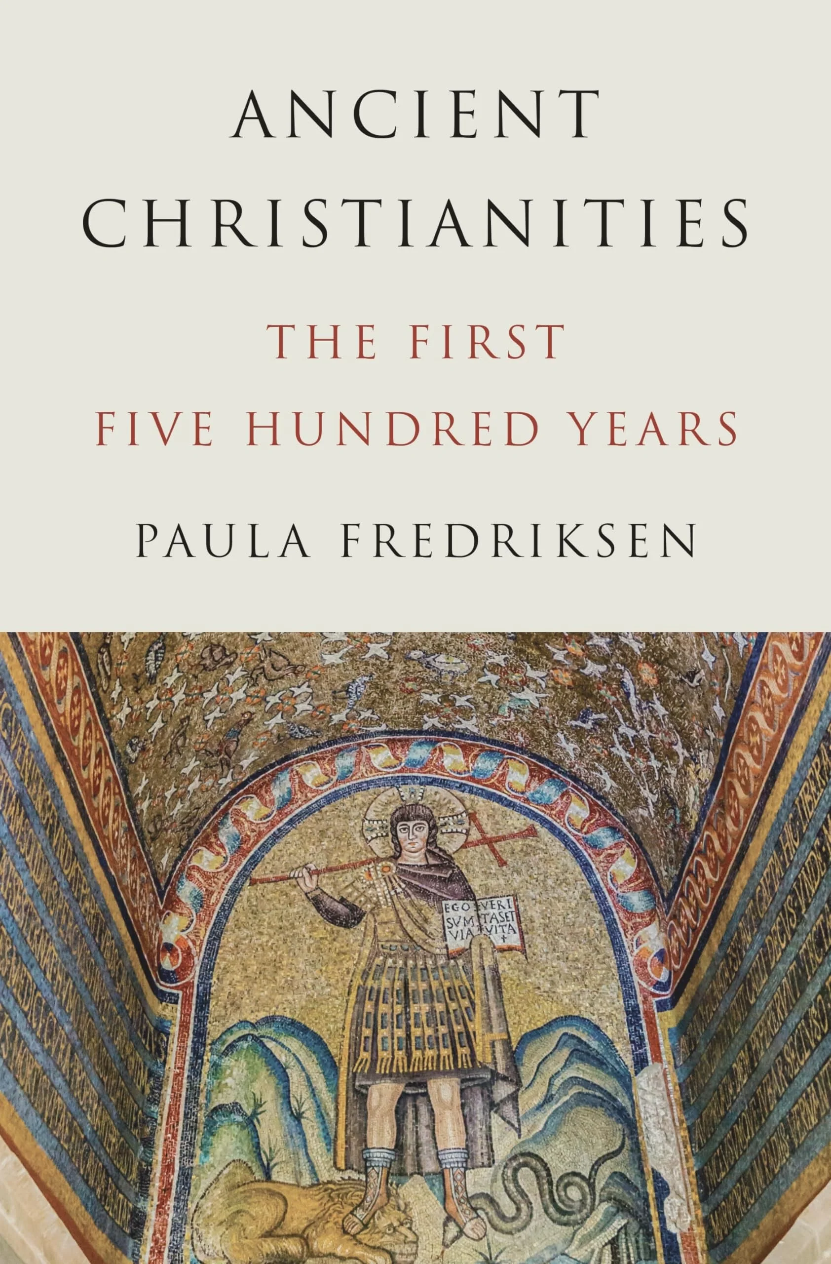 Ancient Christianities The First Five Hundred Years