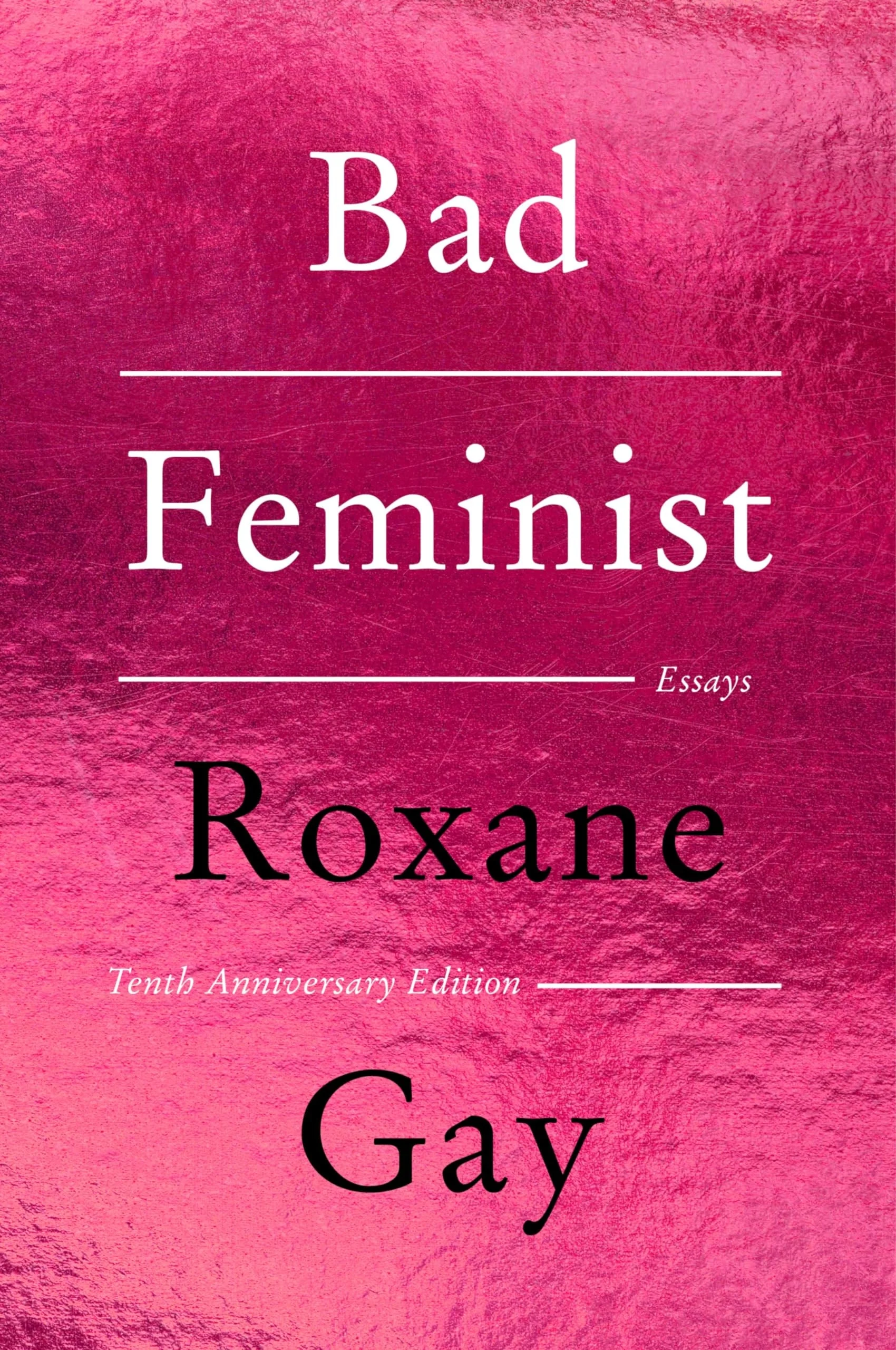 Bad Feminist [Tenth Anniversary Limited Collector's Edition] Essays