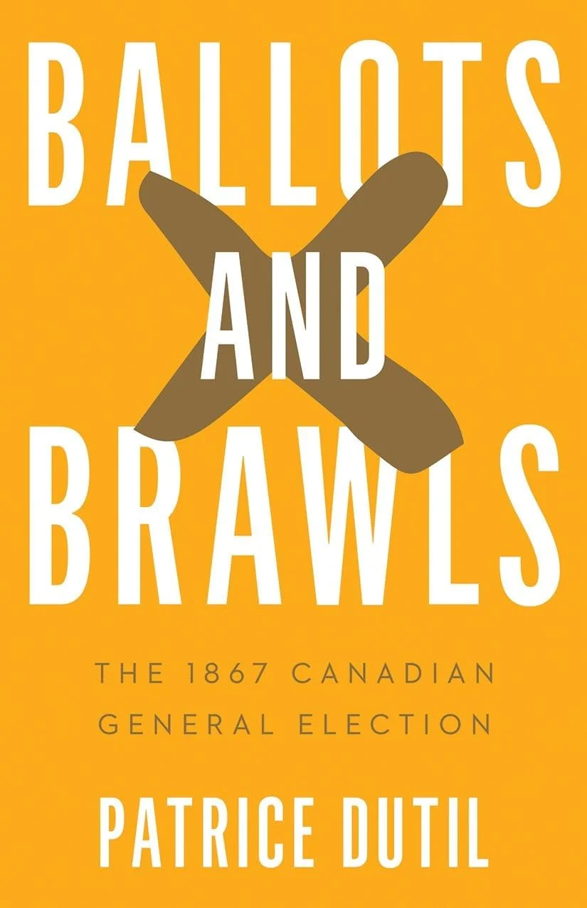 Ballots and Brawls The 1867 Canadian General Election