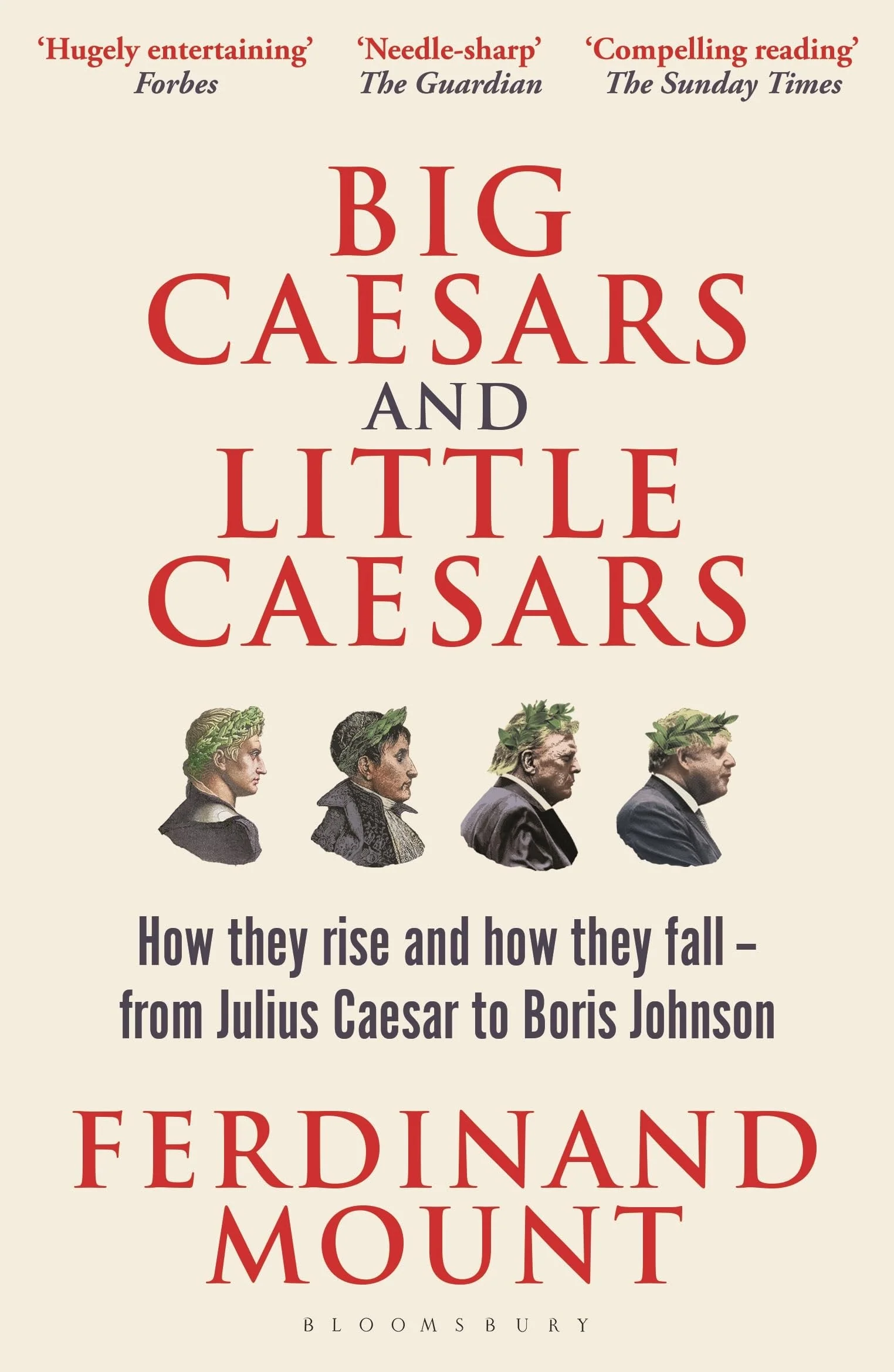 Big Caesars and Little Caesars How They Rise and How They Fall - From Julius Caesar to Boris Johnson