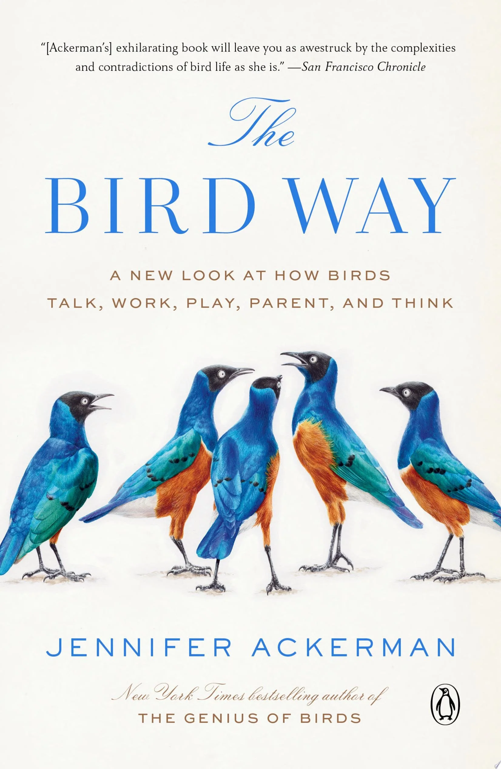 The Bird Way A New Look at How Birds Talk, Work, Play, Parent, and Think