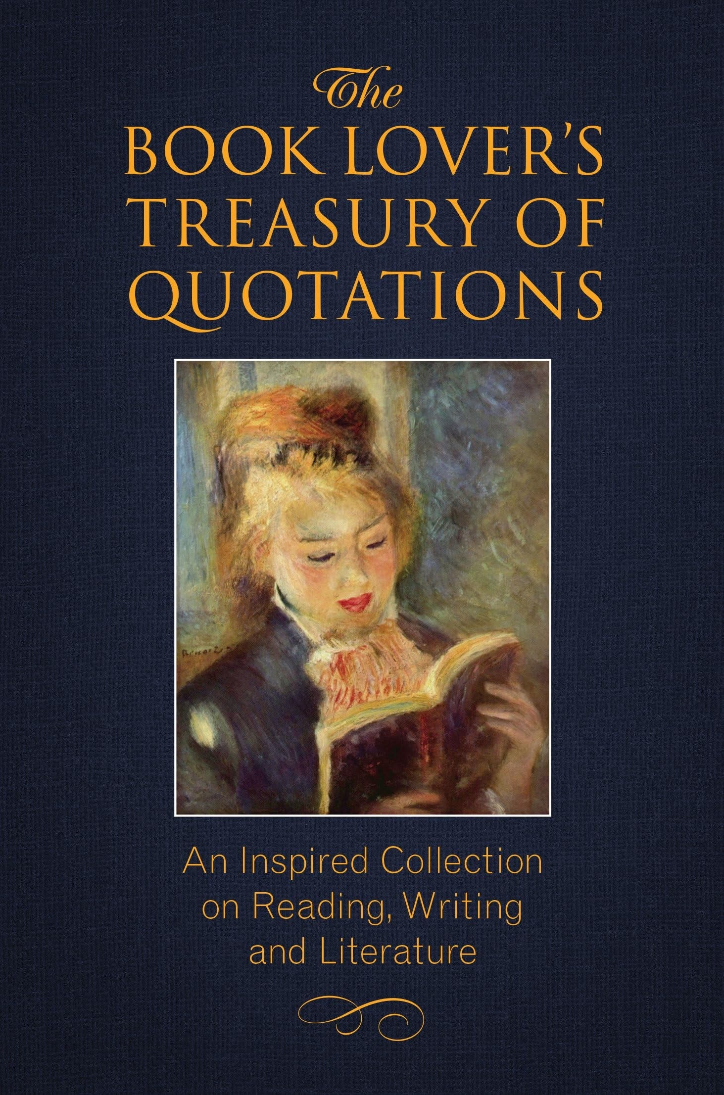 The Book Lover's Treasury of Quotations An Inspired Collection on Reading, Writing and Literature