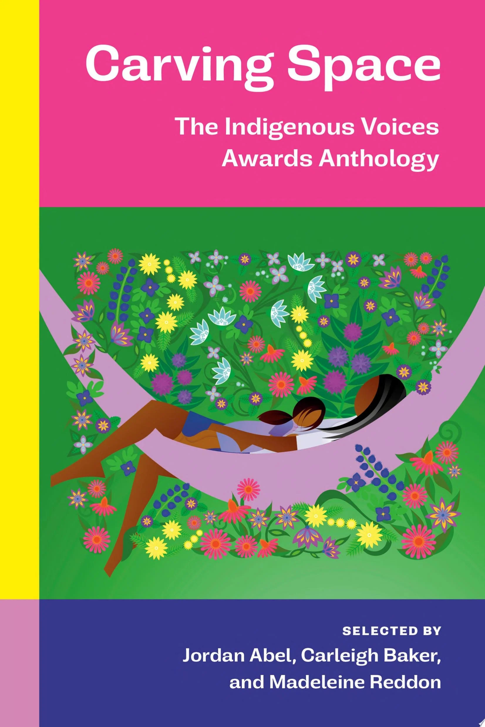 Carving Space: The Indigenous Voices Awards Anthology A collection of prose and poetry from emerging Indigenous writers in lands claimed by Canada