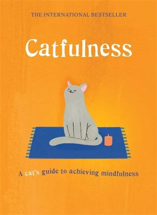 Catfulness A Cat's Guide to Achieving Mindfulness