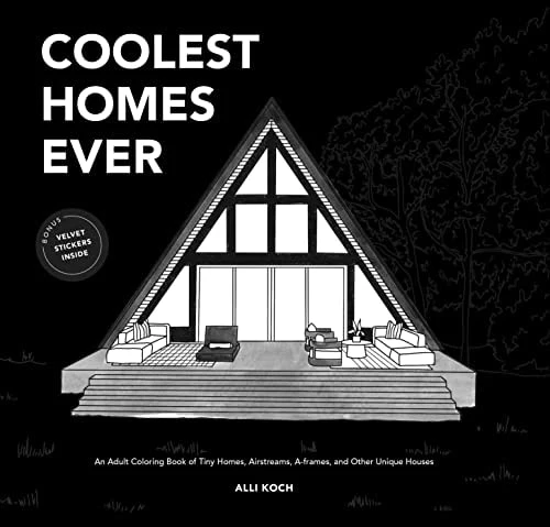 Coolest Homes Ever An Adult Coloring Book of Tiny Homes, Airstreams, A-Frames, and Other Unique Houses