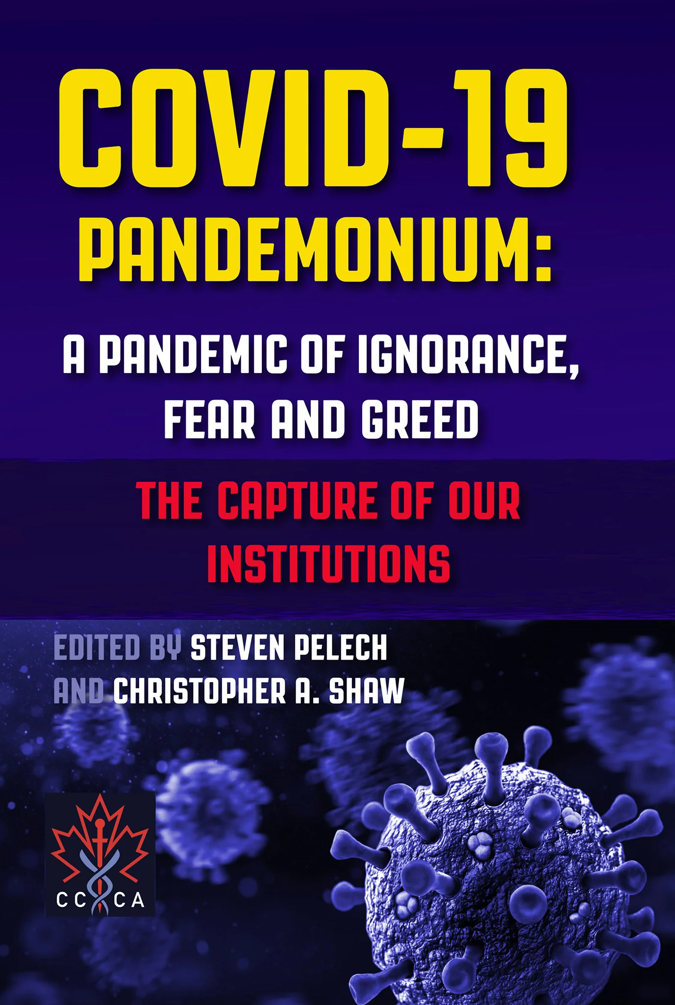 Covid-19 Pandemonium: A Pandemic of Ignorance, Fear and Greed The Capture of Our Institutions