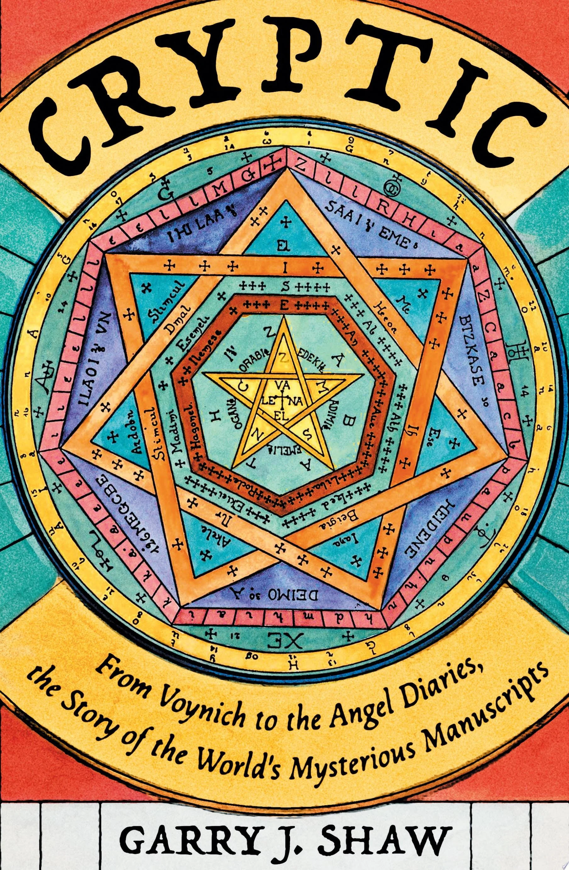 Cryptic From Voynich to the Angel Diaries, the Story of the World's Most Mysterious Manuscripts