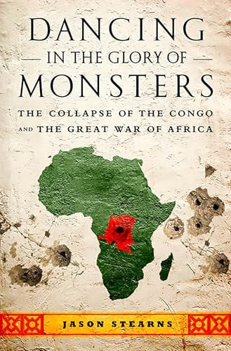 Dancing in the Glory of Monsters The Collapse of the Congo and the Great War of Africa