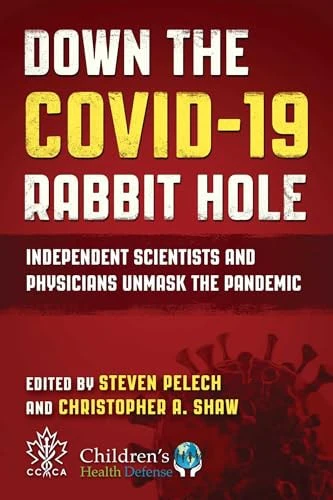 Down the COVID-19 Rabbit Hole Independent Scientists and Physicians Unmask the Pandemic