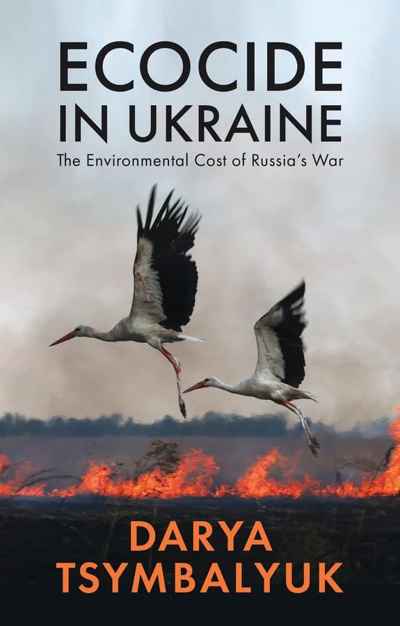 Ecocide in Ukraine The Environmental Cost of Russia's War
