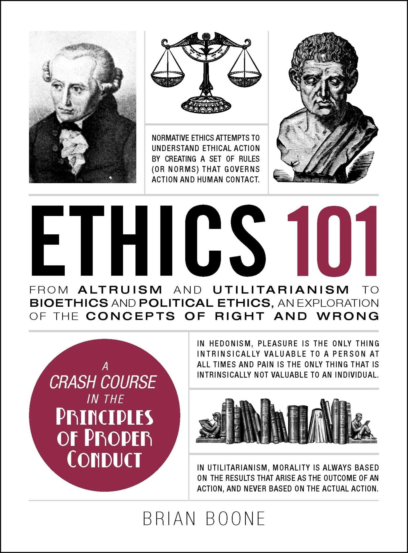 Ethics 101 From Altruism and Utilitarianism to Bioethics and Political Ethics, an Exploration of the Concepts of Right and Wrong