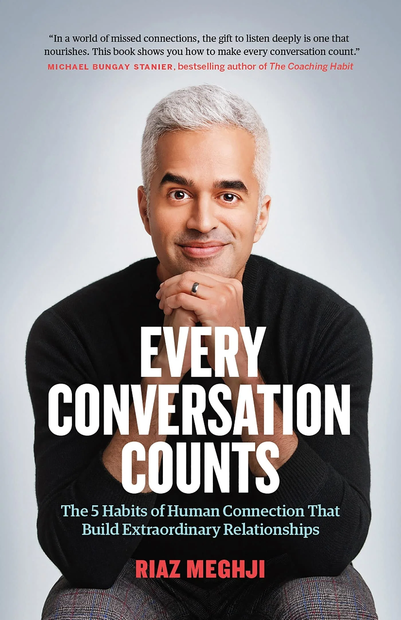 Every Conversation Counts The 5 Habits of Human Connection that Build Extraordinary Relationships