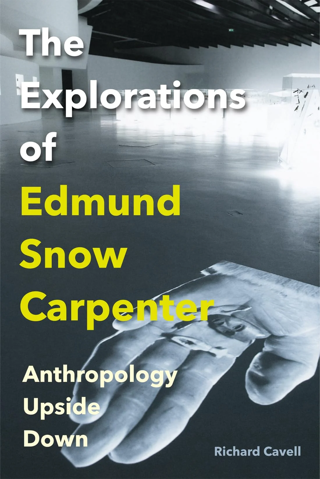 The Explorations of Edmund Snow Carpenter Anthropology Upside Down