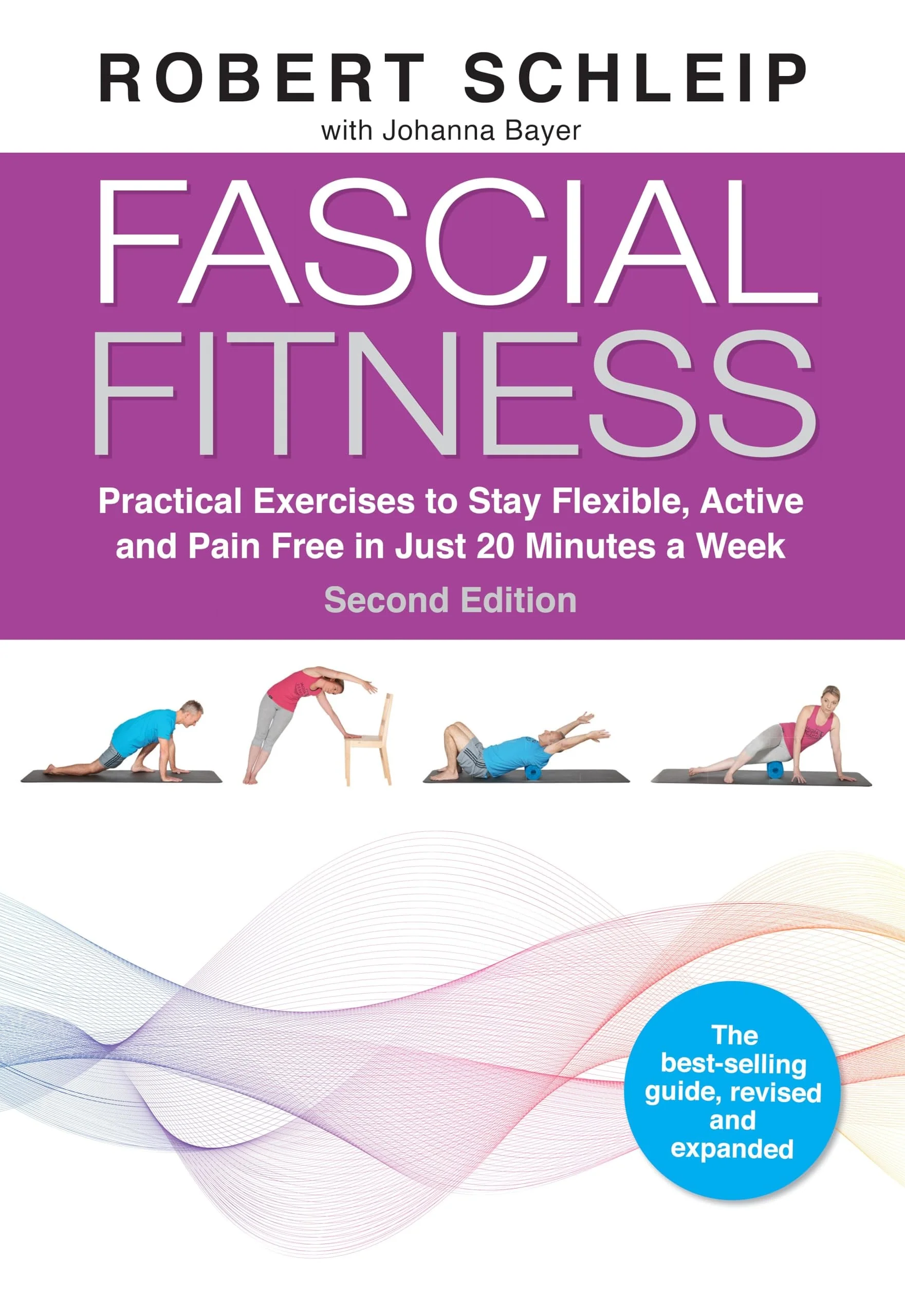 Fascial Fitness, Second Edition Practical Exercises to Stay Flexible, Active and Pain Free in Just 20 Minutes a Week
