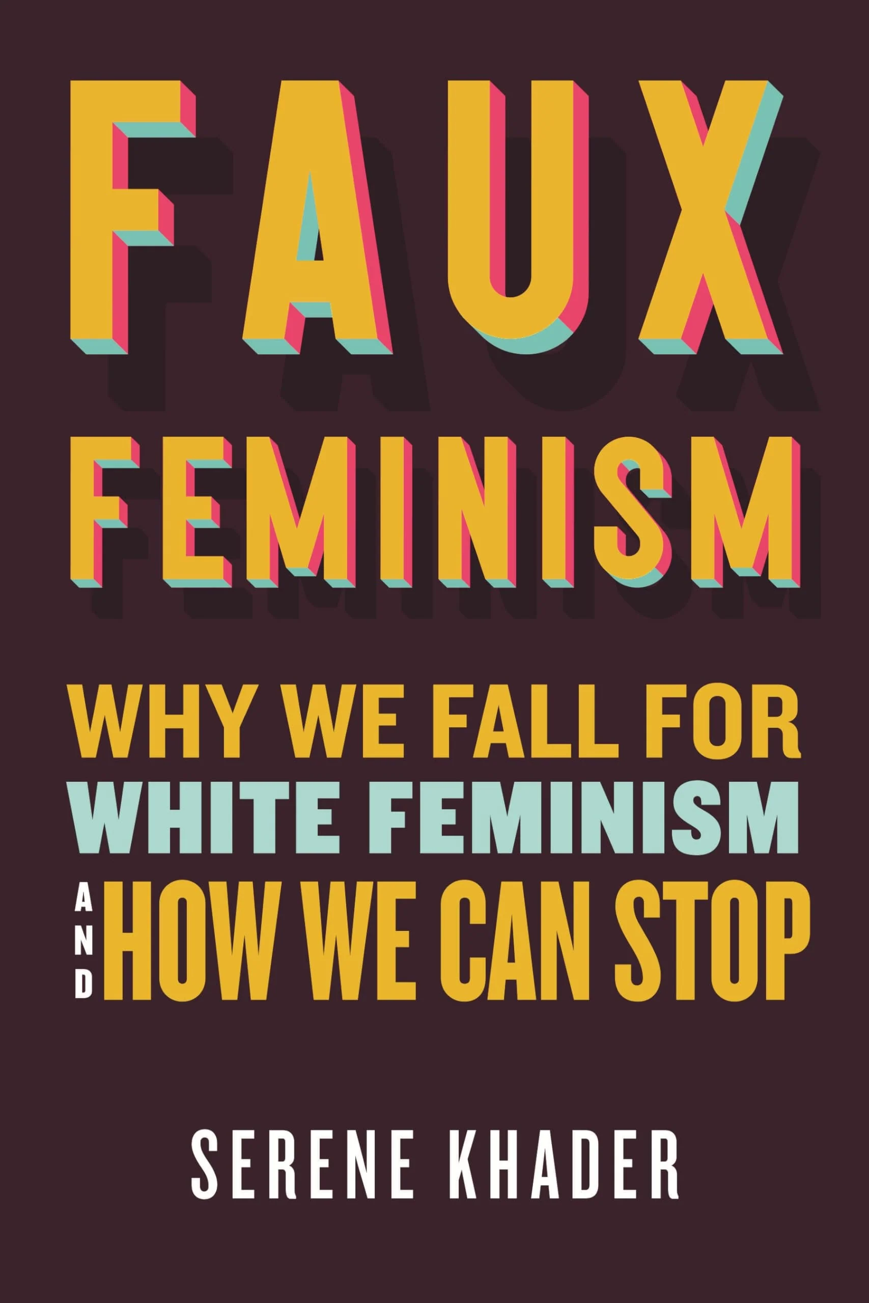 Faux Feminism Why We Fall for White Feminism and How We Can Stop