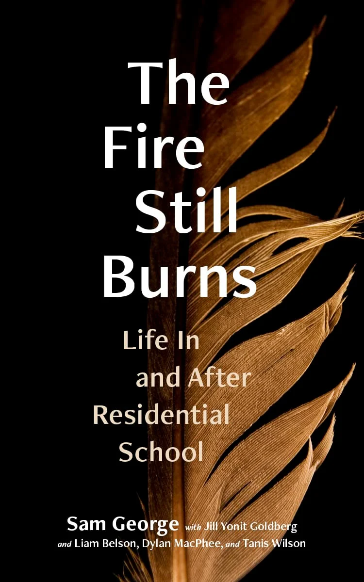 The Fire Still Burns Life in and After Residential School