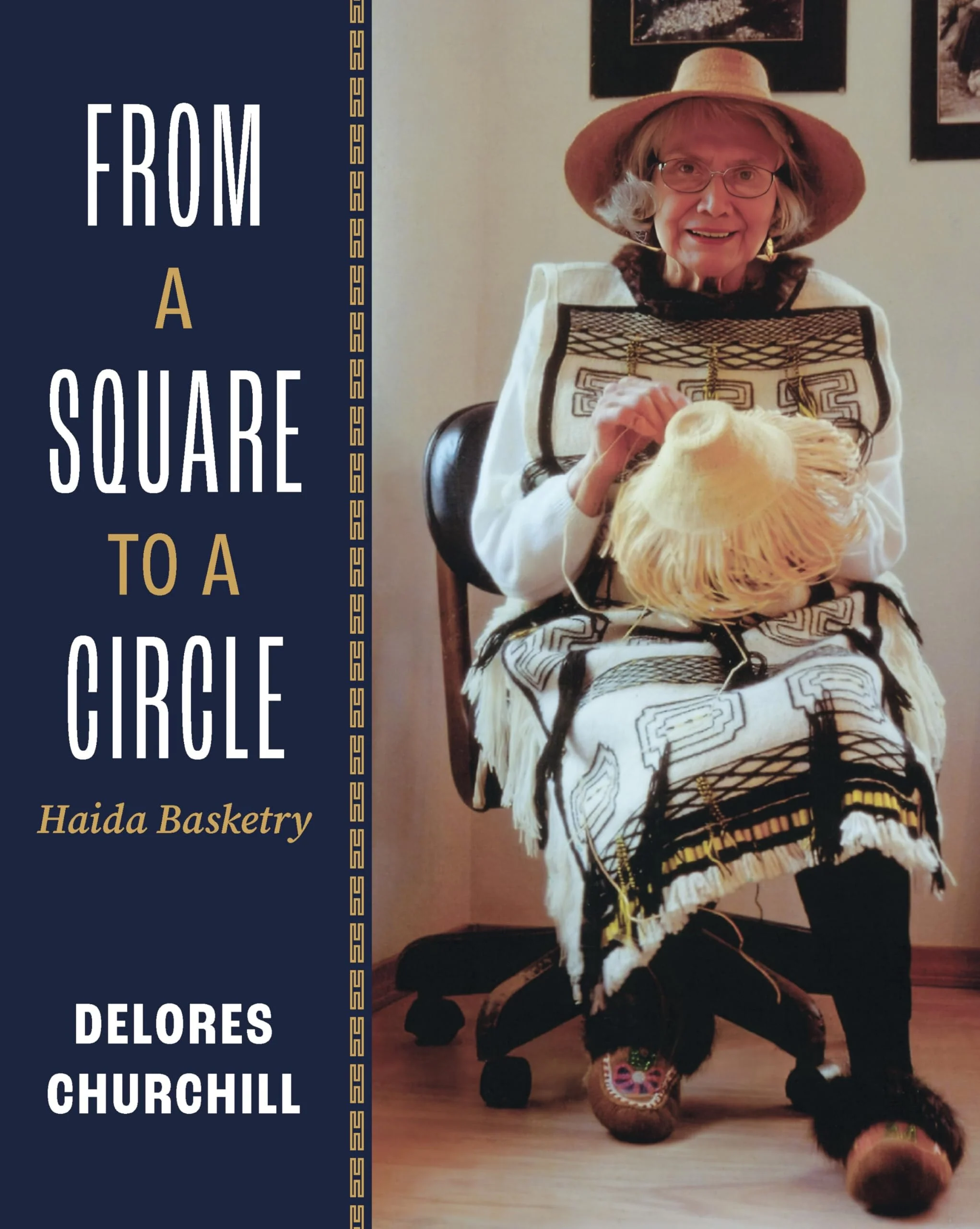 From a Square to a Circle Haida Basketry--Delores Churchill's Memories of Learning to Weave