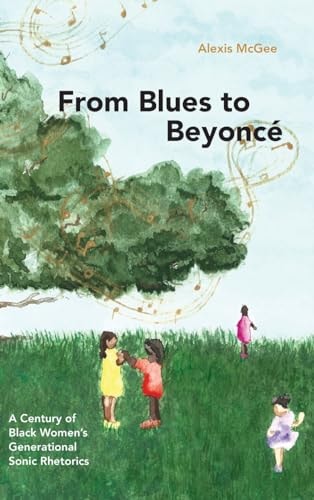 From Blues to Beyoncé A Century of Black Women's Generational Sonic Rhetorics