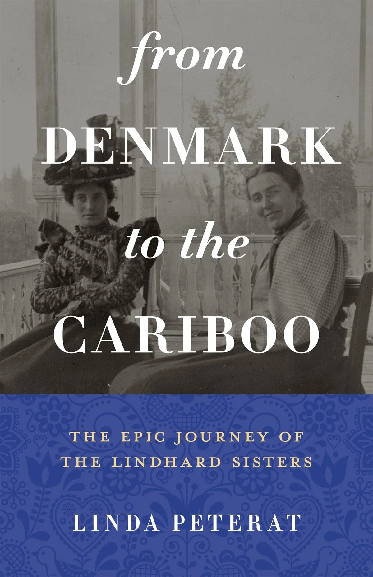 From Denmark to the Cariboo The Epic Journey of the Lindhard Sisters