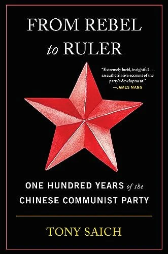 From Rebel to Ruler One Hundred Years of the Chinese Communist Party