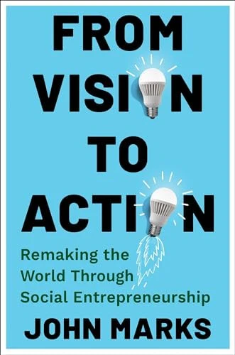 From Vision to Action Remaking the World Through Social Entrepreneurship