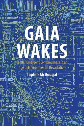 Gaia Wakes Earth's Emergent Consciousness in an Age of Environmental Devastation