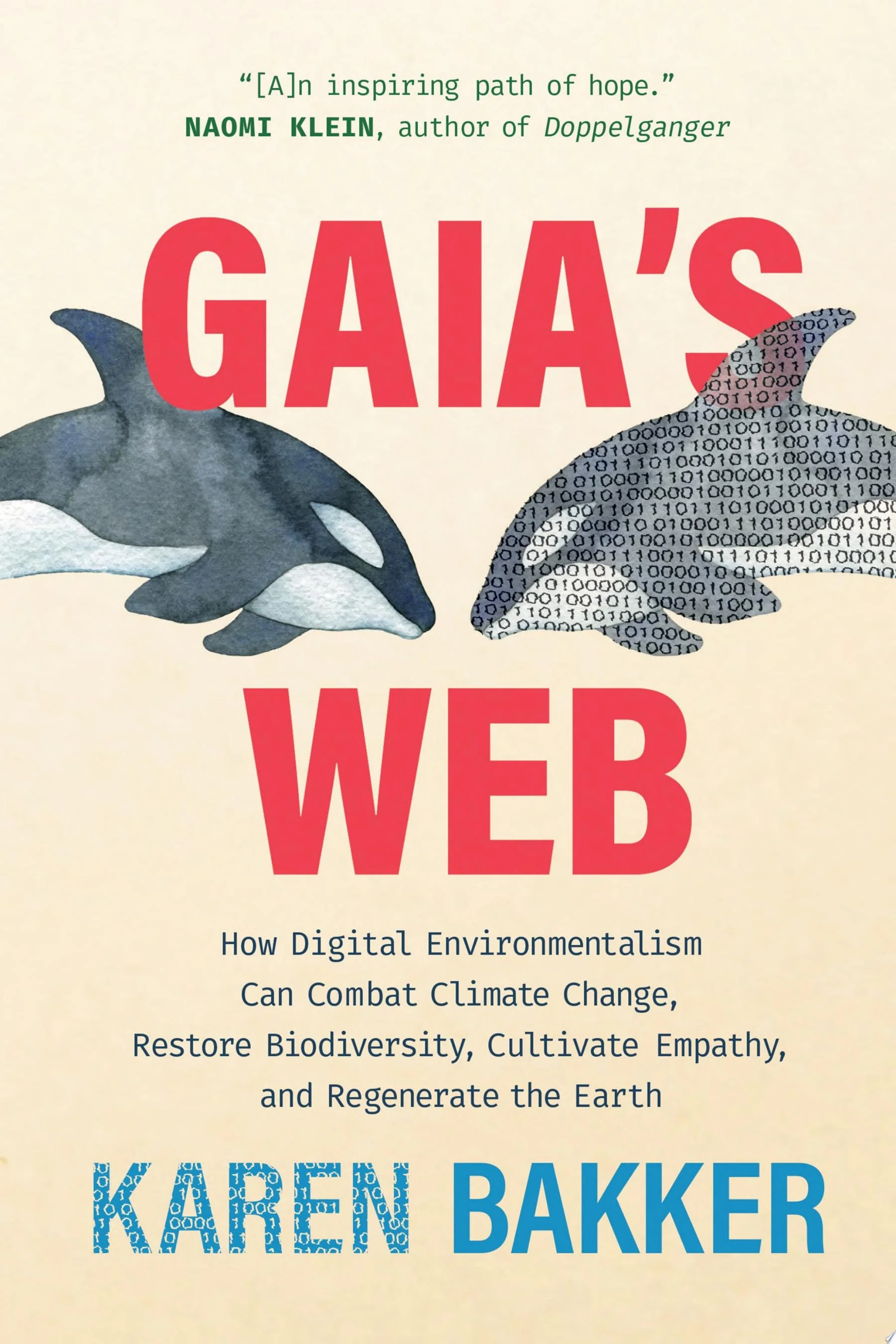 Gaia's Web How Digital Environmentalism Can Combat Climate Change, Restore Biodiversity, Cultivate Empathy, and Regenerate the Earth