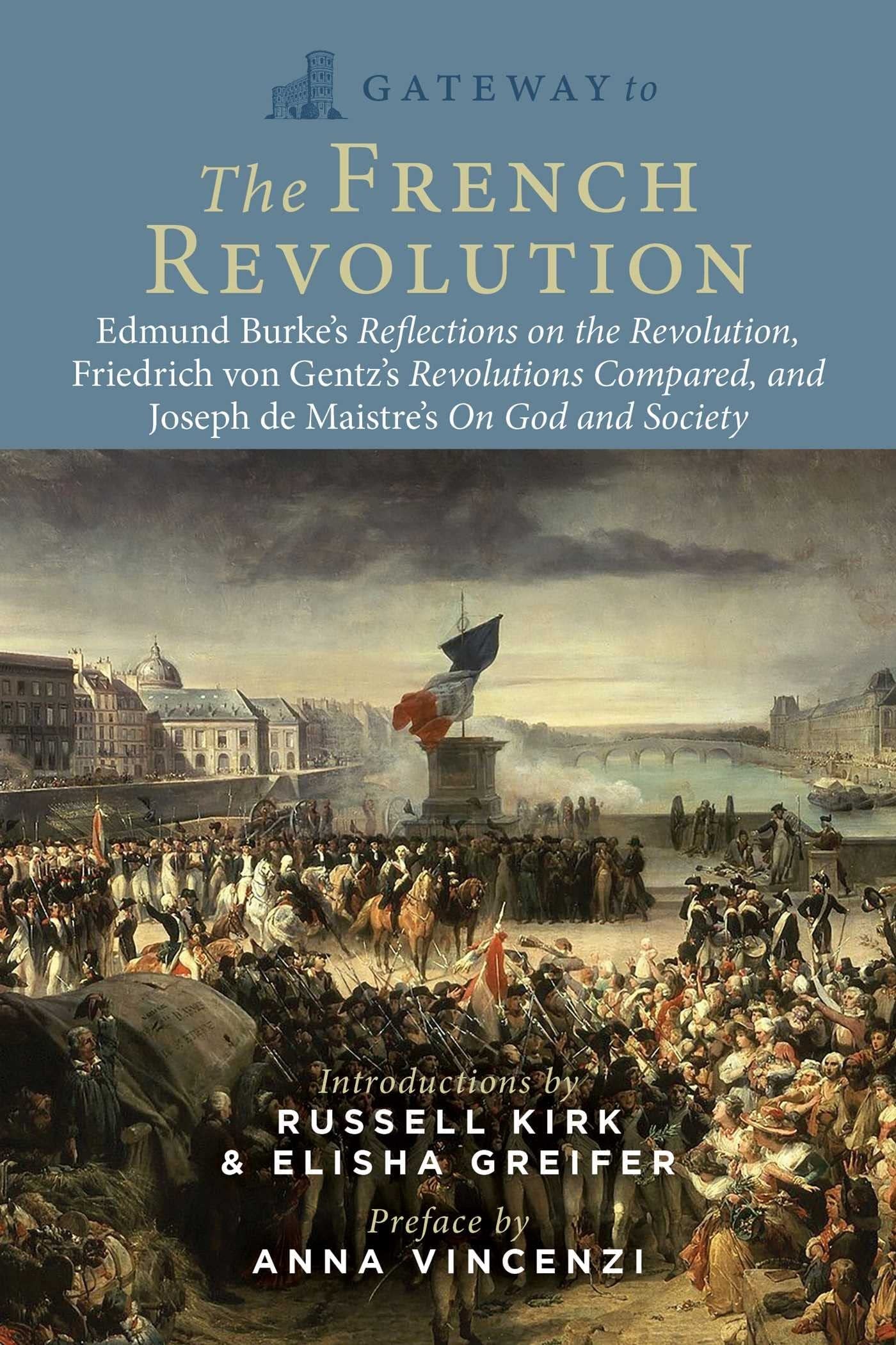 Gateway to the French Revolution Select Writings by Edmund Burke, Friedrich Gentz, and Joseph de Maistre