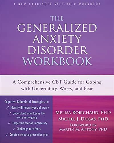 The Generalized Anxiety Disorder Workbook A Comprehensive CBT Guide for Coping with Uncertainty, Worry, and Fear