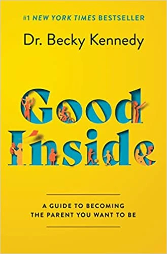 Good Inside A Guide to Becoming the Parent You Want to Be