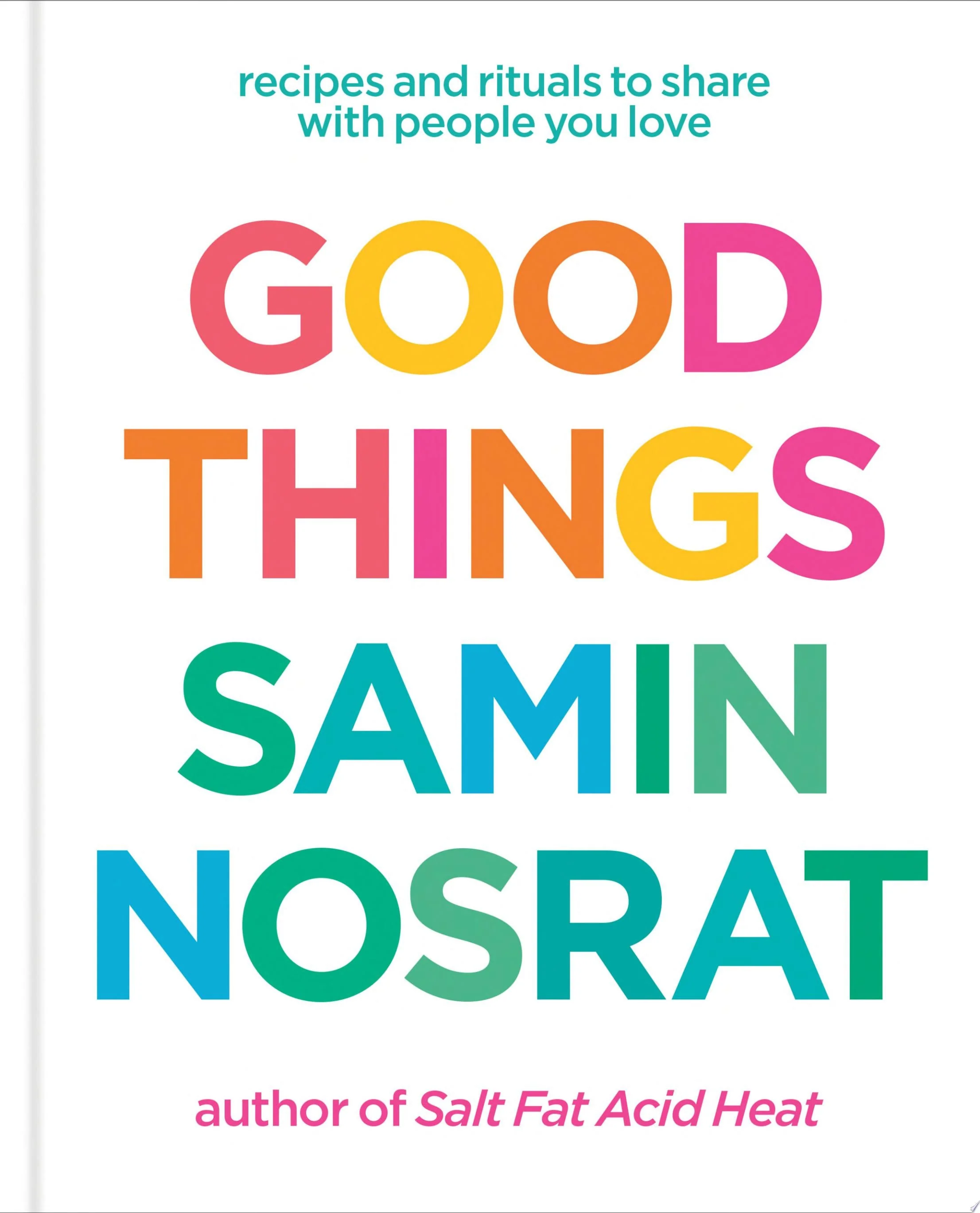 Good Things Recipes and Rituals to Share with People You Love: A Cookbook
