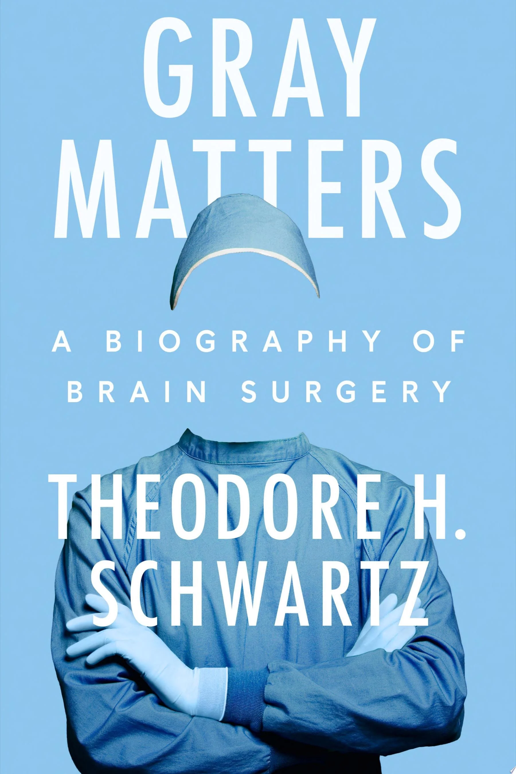 Gray Matters A Biography of Brain Surgery