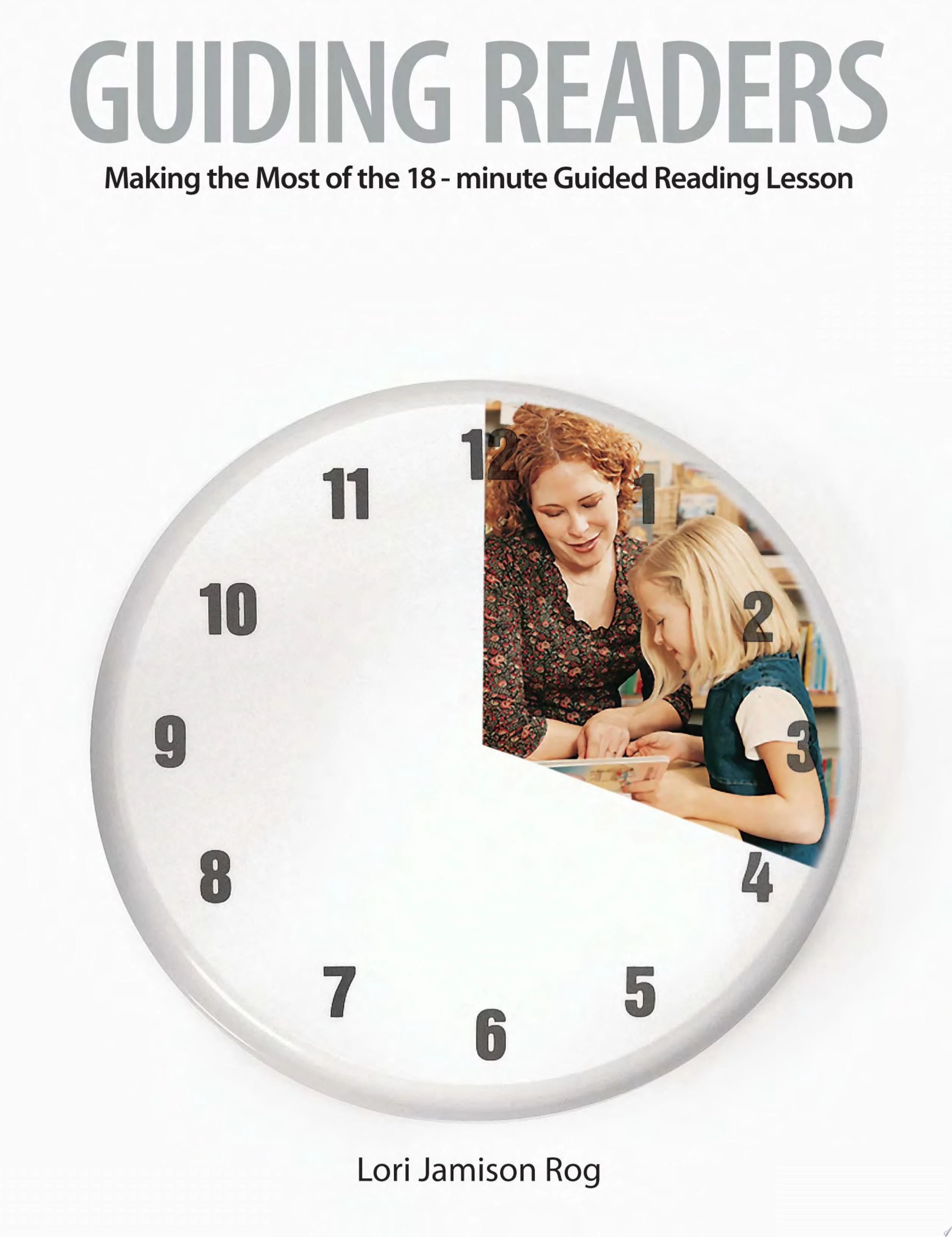Guiding Readers Making the Most of the 18-minute Guided Reading Lesson