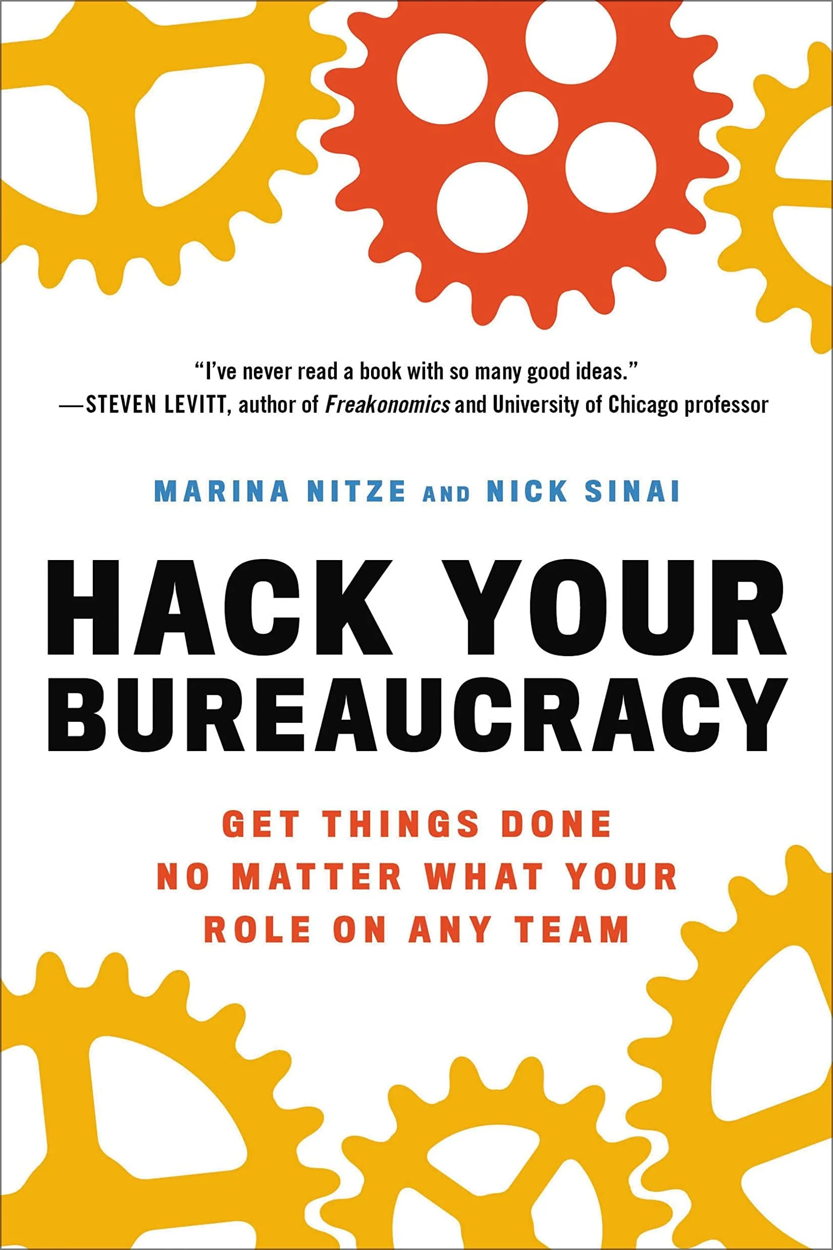Hack Your Bureaucracy Get Things Done No Matter What Your Role on Any Team