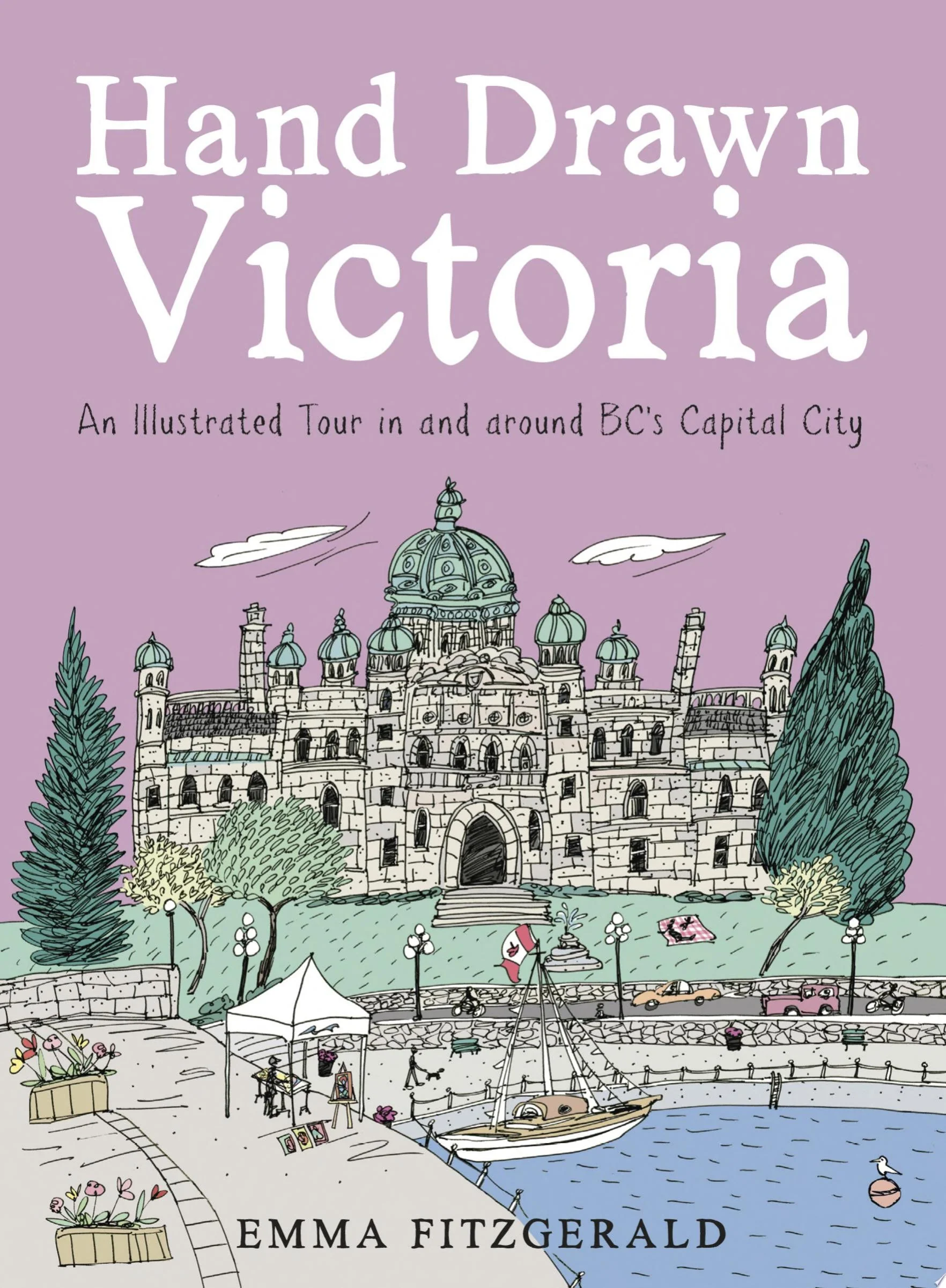Hand Drawn Victoria An Illustrated Tour in and around BC's Capital City