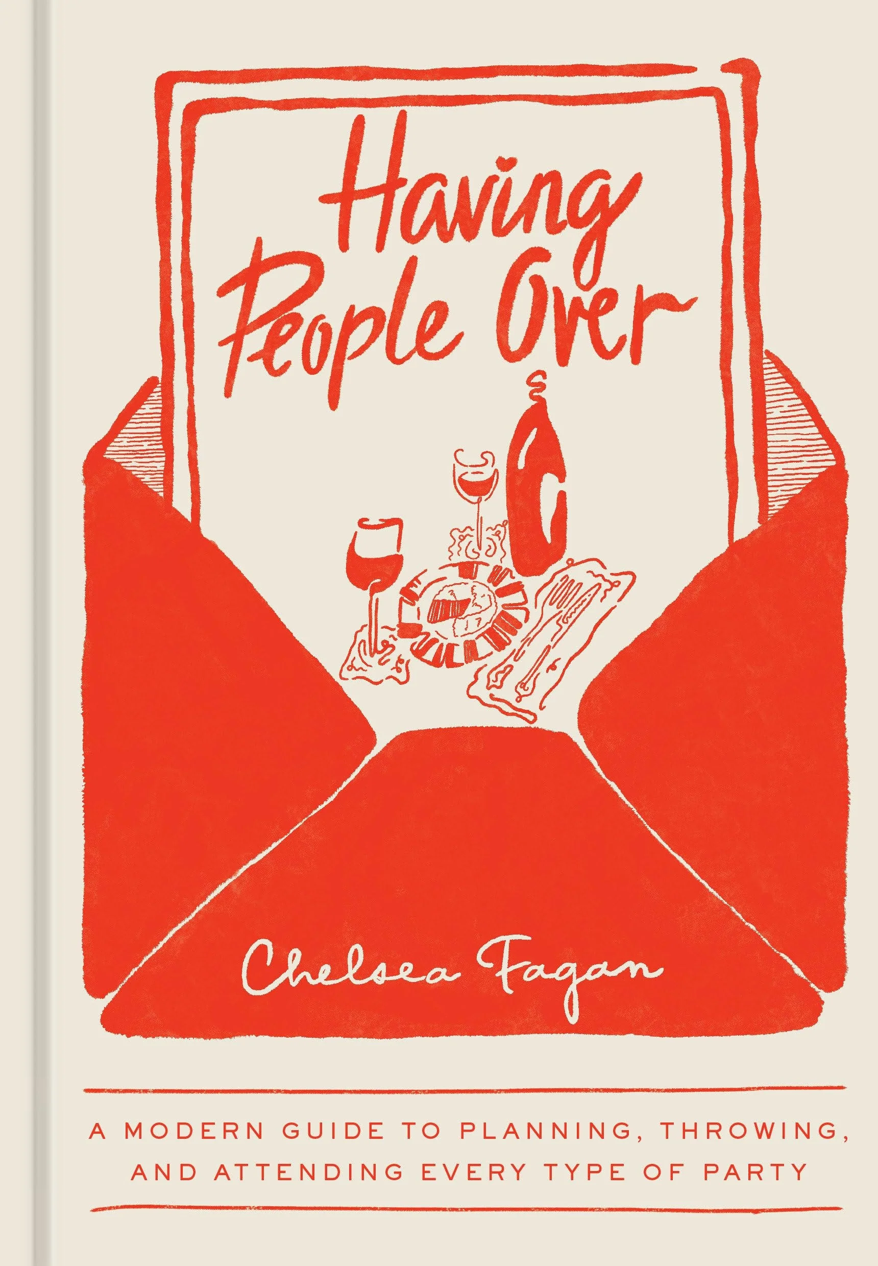 Having People Over A Modern Guide to Planning, Throwing, and Attending Every Type of Party