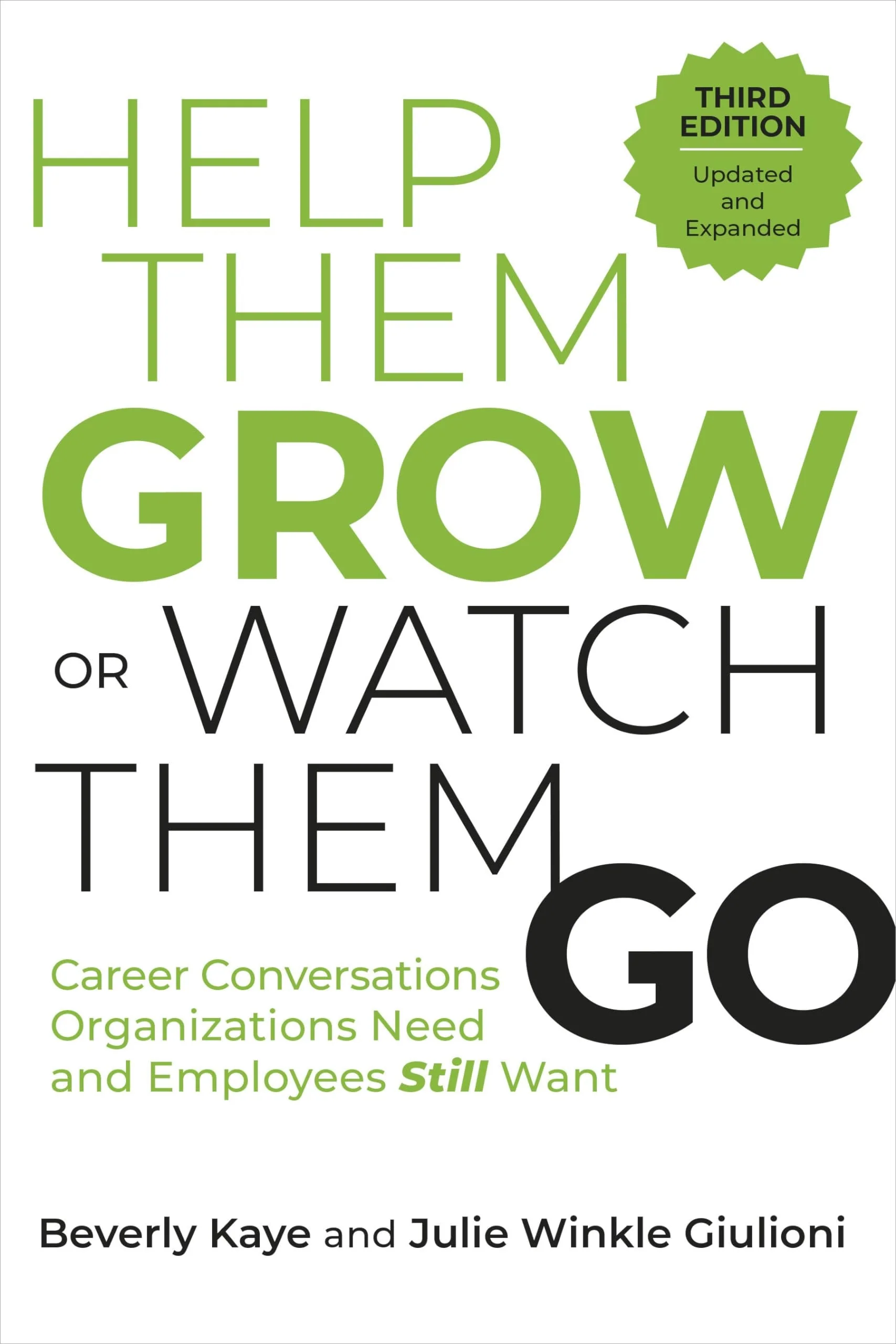 Help Them Grow Or Watch Them Go, Third Edition Career Conversations Organizations Need and Employees Still Want