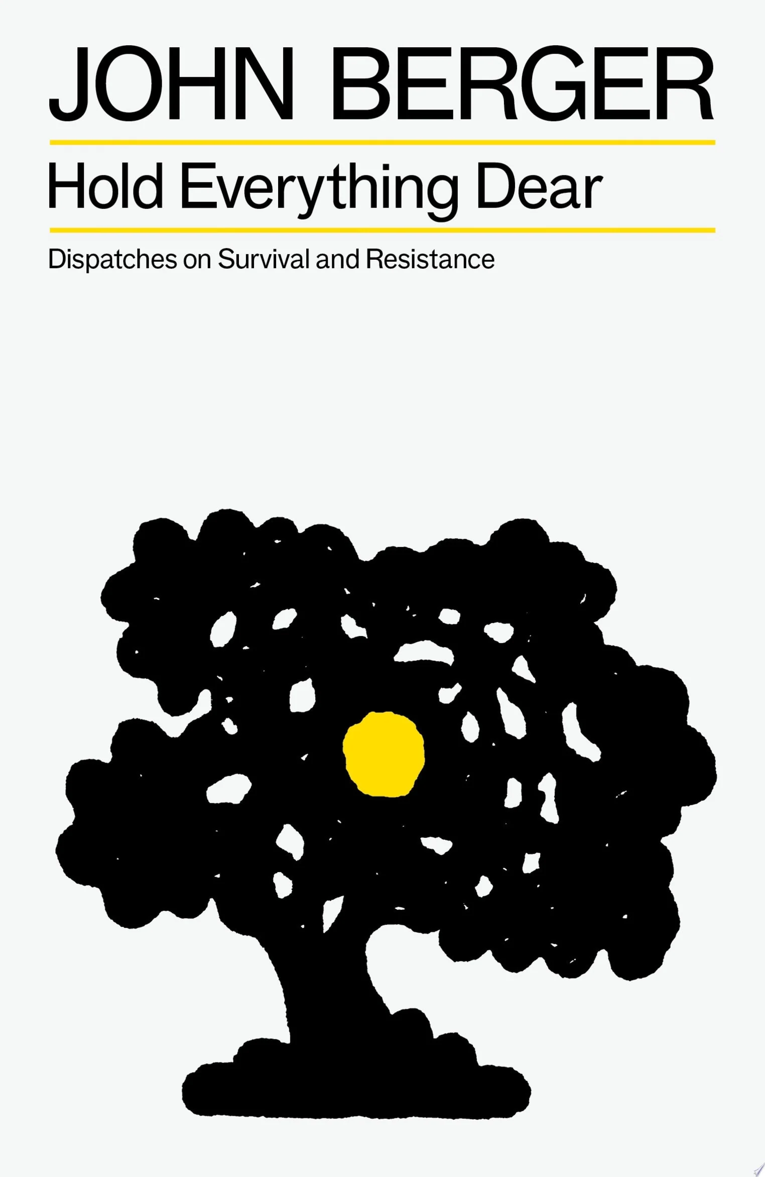 Hold Everything Dear Dispatches on Survival and Resistance