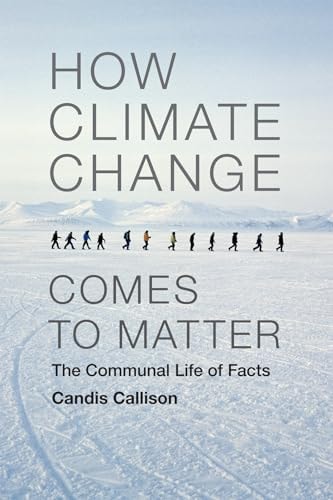 How Climate Change Comes to Matter The Communal Life of Facts
