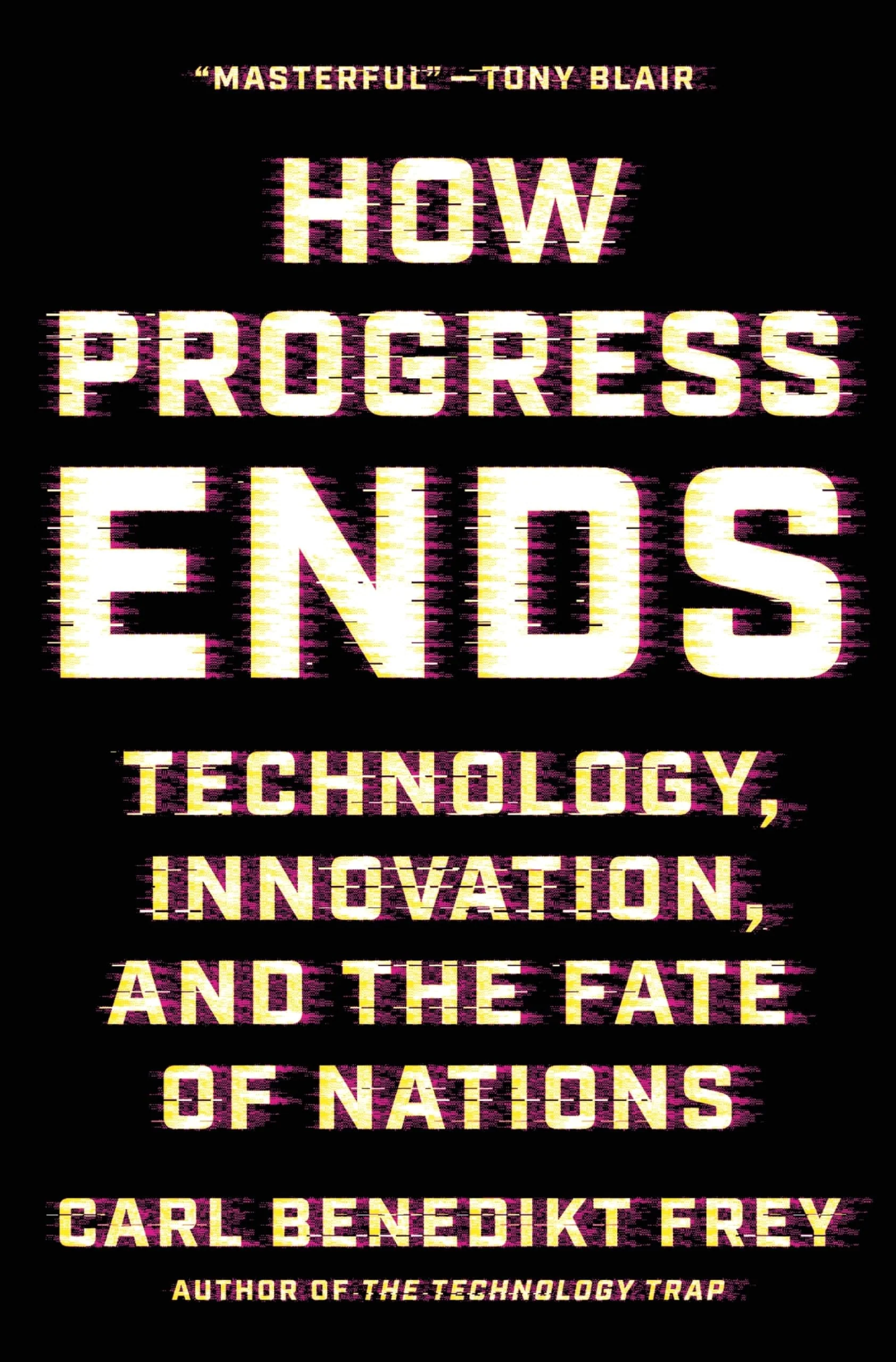 How Progress Ends Technology, Innovation, and the Fate of Nations