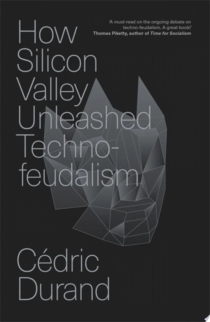How Silicon Valley Unleashed Techno-feudalism The Making of the Digital Economy