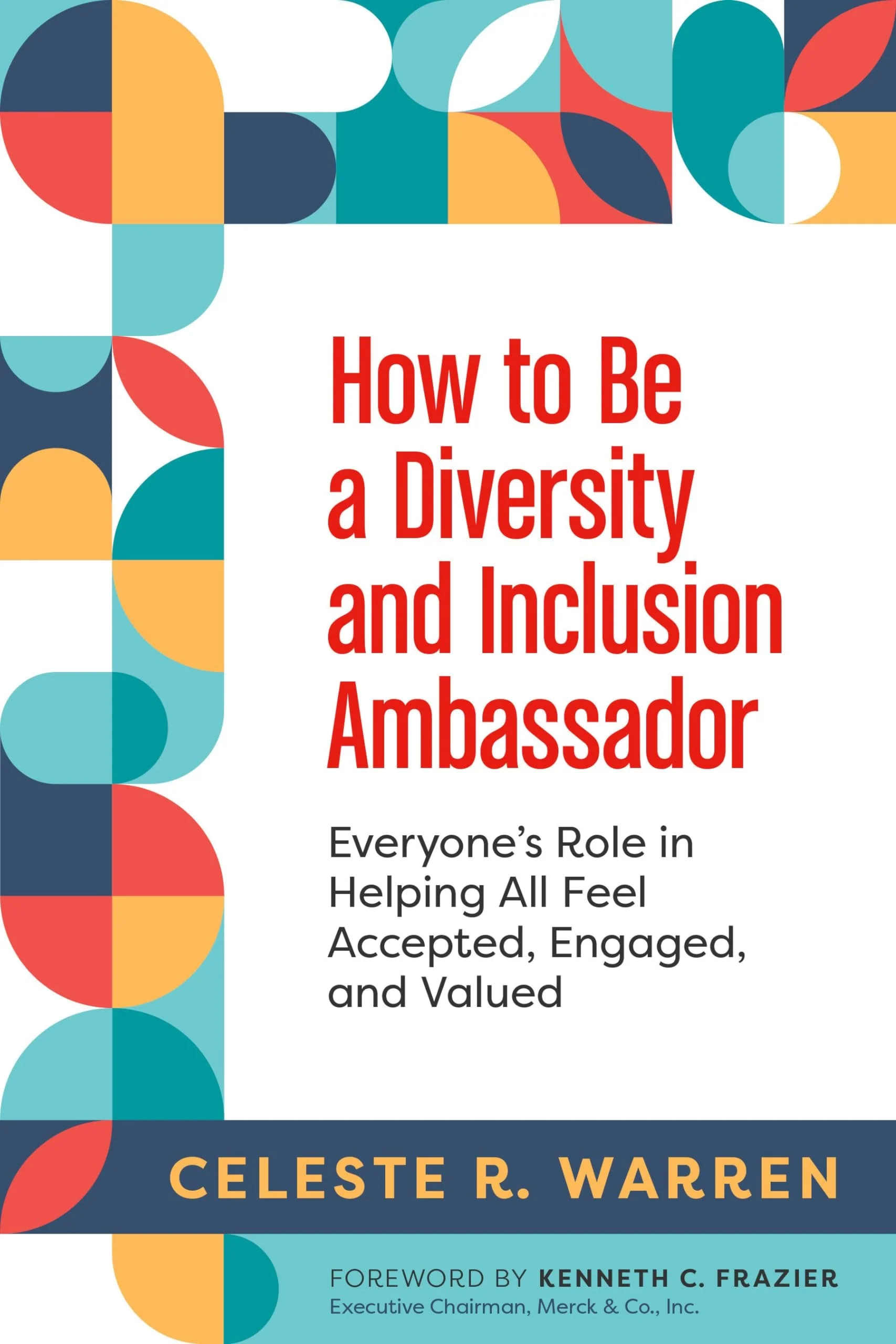 How to Be a Diversity and Inclusion Ambassador Everyone's Role in Helping All Feel Accepted, Engaged, and Valued